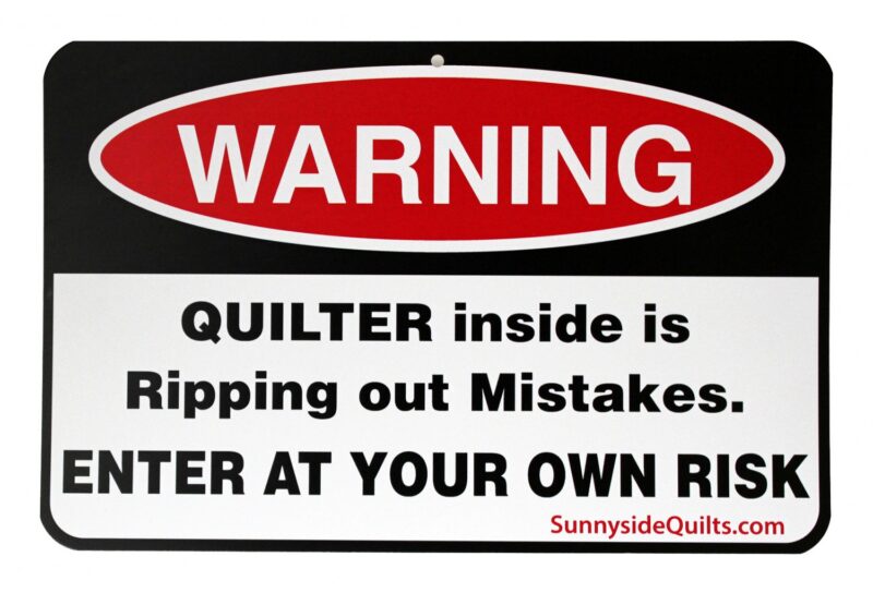 WARNING Quilter Inside is Ripping Out Mistakes - 8.5" x 5.5" Sign