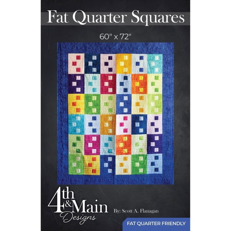 Fat Quarter Squares Quilt Pattern - 4th & Main Designs - Scott A Flanagan